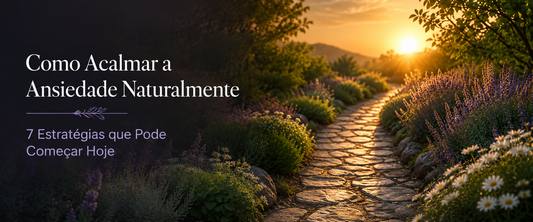 Como Acalmar a Ansiedade Naturalmente: 7 Estratégias Eficazes